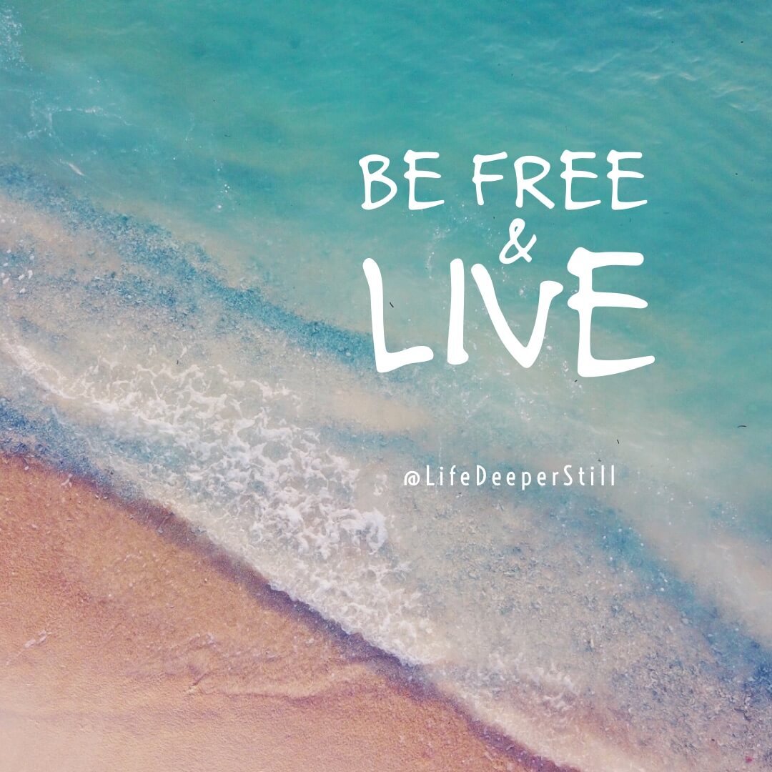 be-free-live-lifedeeperstill-christian-blog.jpeg