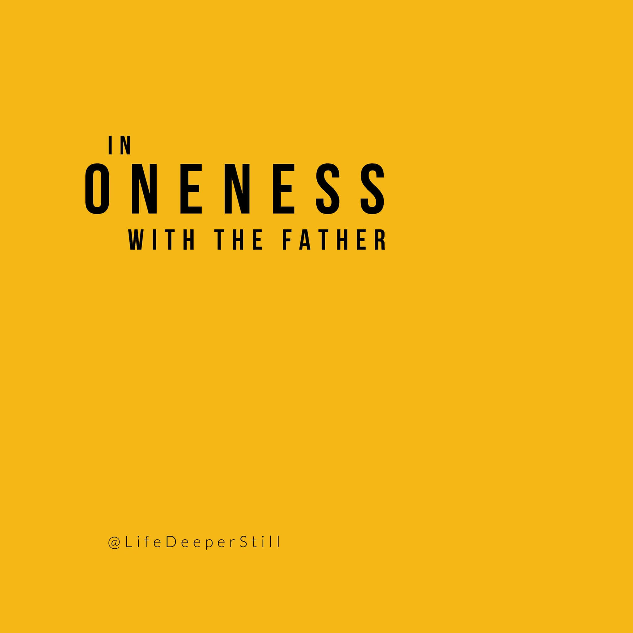 oneness-with-the-father-lifedeeperstill-blog-oneness.jpeg