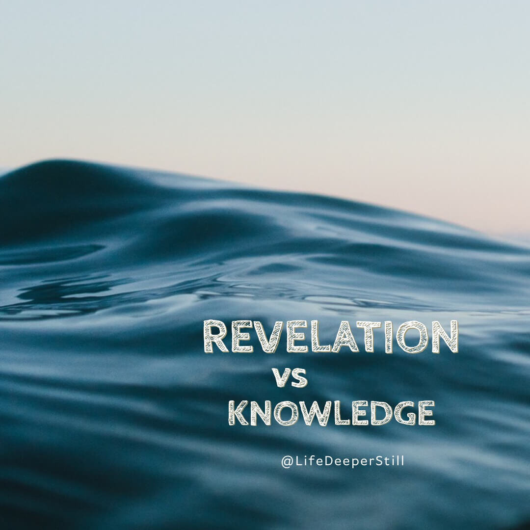 revelation-vs-knowledge-lifedeeperstill-christian-blog-identity.jpeg